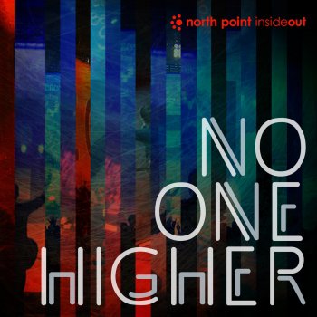 North Point Worship feat. Seth Condrey No One Higher - Live