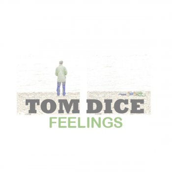 Tom Dice Feelings