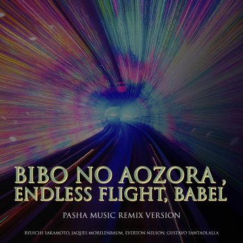 Gustavo Santaolalla feat. Everton Nelson, Jaques Morelenbaum & Ryuichi Sakamoto Bibo no Aozora , Endless Flight, Babel - Pasha Music Remix Version