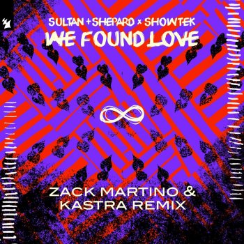 Sultan + Shepard feat. Showtek We Found Love (Zack Martino & Kastra Remix)