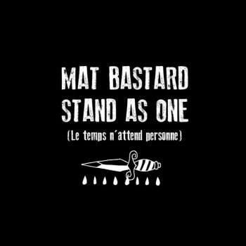 Mat Bastard Stand As One (Le temps n'attend personne) - Edit