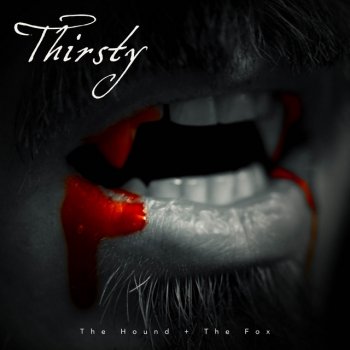 The Hound + The Fox Thirsty