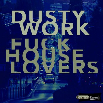 Dustywork Fuck House Lovers - Taedium remix