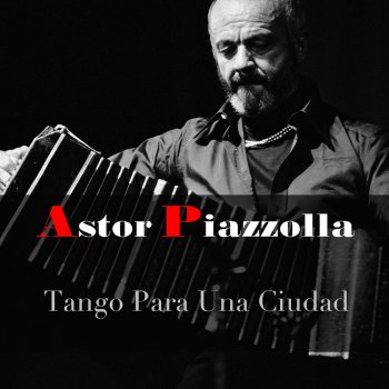 Astor Piazzolla Extasis