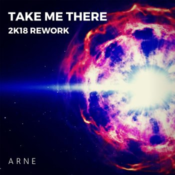 ARNE Take Me There (2k18 Rework)