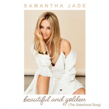 Samantha Jade Beautiful and Golden - The Sisterhood Song