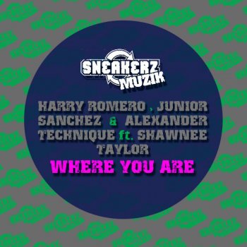Harry Romero, Alexander Technique & Junior Sanchez feat. Shawnee Taylor Where You Are - Original Mix