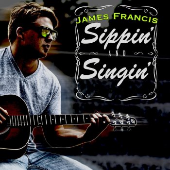 James Francis Sippin' and Singin'