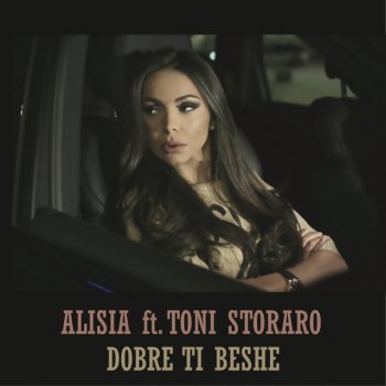Alisia feat. Toni Storaro Dobre ti beshe