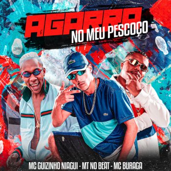 MT NO BEAT feat. Mc guizinho niazi & MC Buraga Agarra no Meu Pescoço (feat. Mc guizinho niazi & MC Buraga)