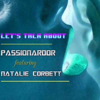Passionardor feat. Natalie Corbett Let's Talk About - Passion Mental Mix
