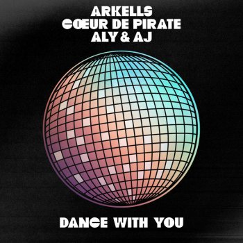 Arkells feat. Cœur De Pirate & Aly & AJ Dance With You