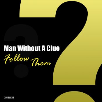 Man Without A Clue Follow Them