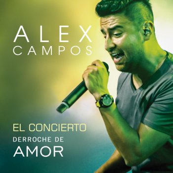 Alex Campos Derroche de Amor (En Vivo)