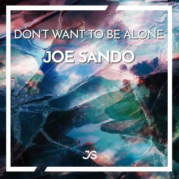 Joe Sando Don't Want to Be Alone
