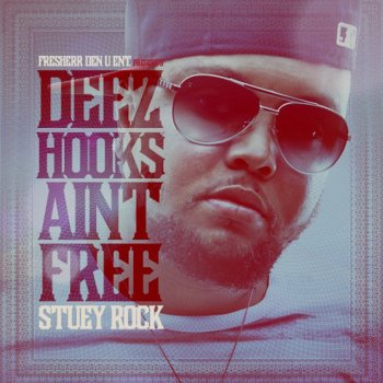 Stuey Rock Deez Hook Aint Free Part 2