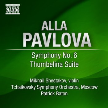 Alla Pavlova feat. Mikhail Shestakov, Moscow Tchaikovsky Symphony Orchestra & Patrick Baton Symphony No. 6: II. —