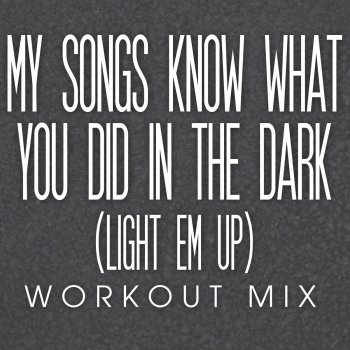 Spike My Songs Know What You Did In the Dark (Light Em Up) (Workout Mix)