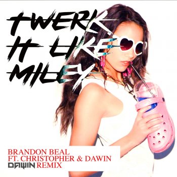 Brandon Beal feat. Christopher & Dawin Twerk It Like Miley (Dawin Remix)