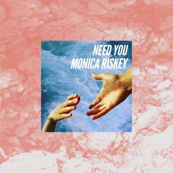 Monica Riskey Need You