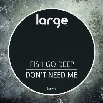 Fish Go Deep Don't Need Me (Dub Mix)