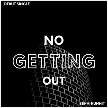 Benni Hunnit No Getting Out