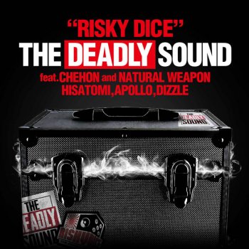 RISKY DICE THE DEADLY SOUND feat. CHEHON, NATURAL WEAPON, HISATOMI, APOLLO, DIZZLE