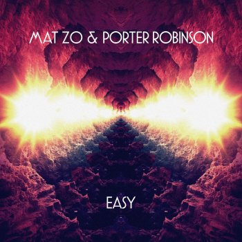 Mat Zo & Porter Robinson Easy