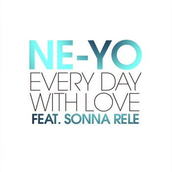 Ne-Yo feat. Sonna Rele Every Day With Love