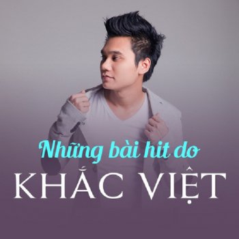 Khắc Việt Em Cứ Đi Đi