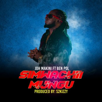 Joh Makini feat. Ben Pol Simwachii Mungu Feat Ben Pol