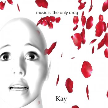 Kay Music Is the Only Drug