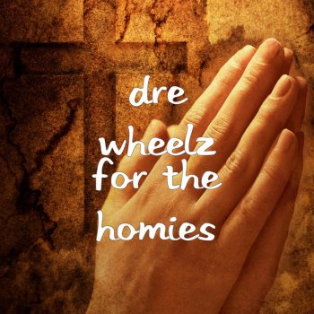 Dre Wheelz For the Homies (feat. Takim)