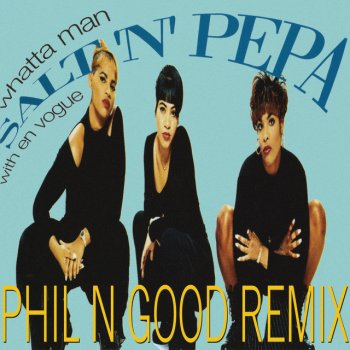 Salt-N-Pepa feat. En Vogue & Phil N Good Whatta Man - Phil N Good Remix