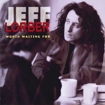 Jeff Lorber Worth Waiting For