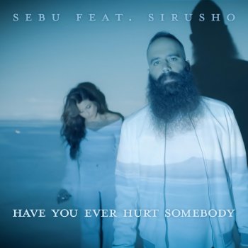 Sebu Have You Ever Hurt Somebody (feat. Sirusho) [Galestian Remix]