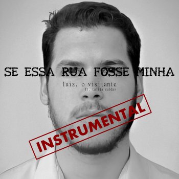 Luiz, o Visitante feat. Talita Caldas Se Essa Rua Fosse Minha - Instrumental