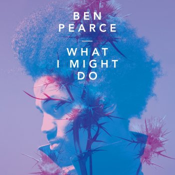 Ben Pearce What I Might Do (Radio Edit)