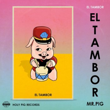 Mr. Pig feat. Holy Pig El Tambor