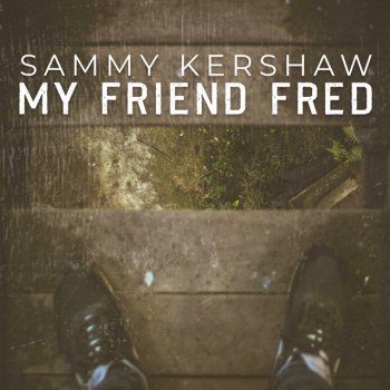 Sammy Kershaw My Friend Fred