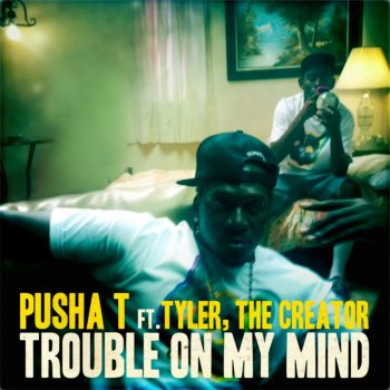 Pusha T feat. Tyler, the Creator Trouble On My Mind