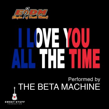 The Beta Machine I Love You All the Time (Play It Forward Campaign)