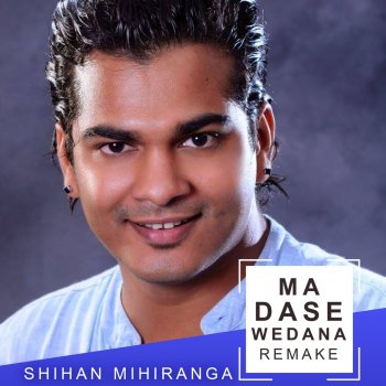 Shihan Mihiranga Ma Dase Wedana (Remake)