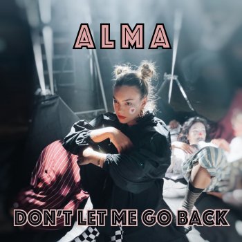 Alma Don't Let Me Go Back