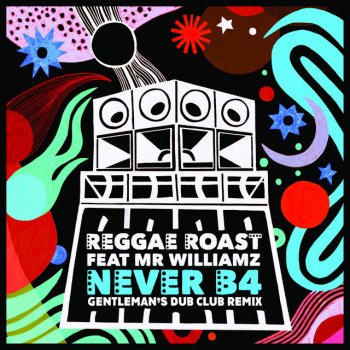 Reggae Roast feat. Mr. Williamz & Gentleman Never B4 (feat. Mr. Williamz) (Gentleman's Dub Club Remix)