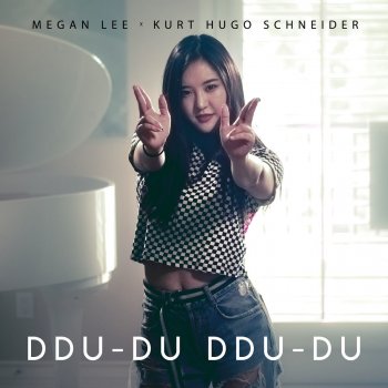 Kurt Hugo Schneider feat. Megan Lee DDU-DU DDU-DU