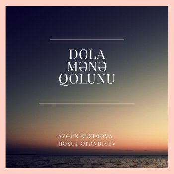 Resul Efendiyev feat. Aygün Kazımova Dola Mene Qolunu (feat. Aygun Kazimova)