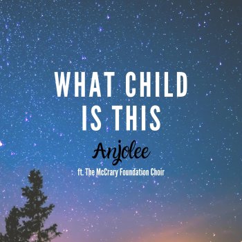Anjolee What Child Is This (feat. The McCrary Foundation Choir)