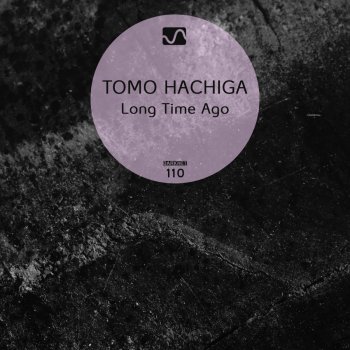 Tomo Hachiga Long Time Ago