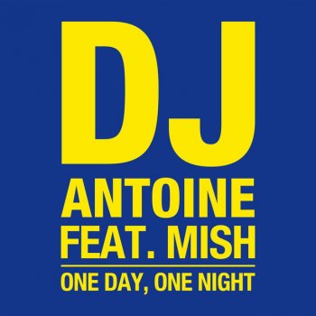 DJ Antoine feat. Mish One Day, One Night (Original Mix)